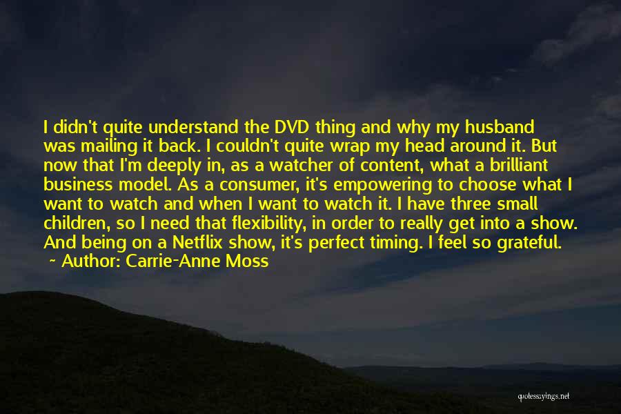 Carrie-Anne Moss Quotes: I Didn't Quite Understand The Dvd Thing And Why My Husband Was Mailing It Back. I Couldn't Quite Wrap My
