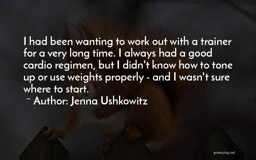 Jenna Ushkowitz Quotes: I Had Been Wanting To Work Out With A Trainer For A Very Long Time. I Always Had A Good
