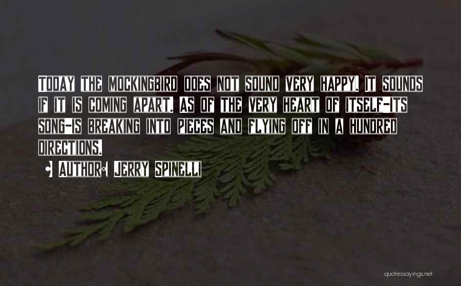 Jerry Spinelli Quotes: Today The Mockingbird Does Not Sound Very Happy. It Sounds If It Is Coming Apart. As Of The Very Heart