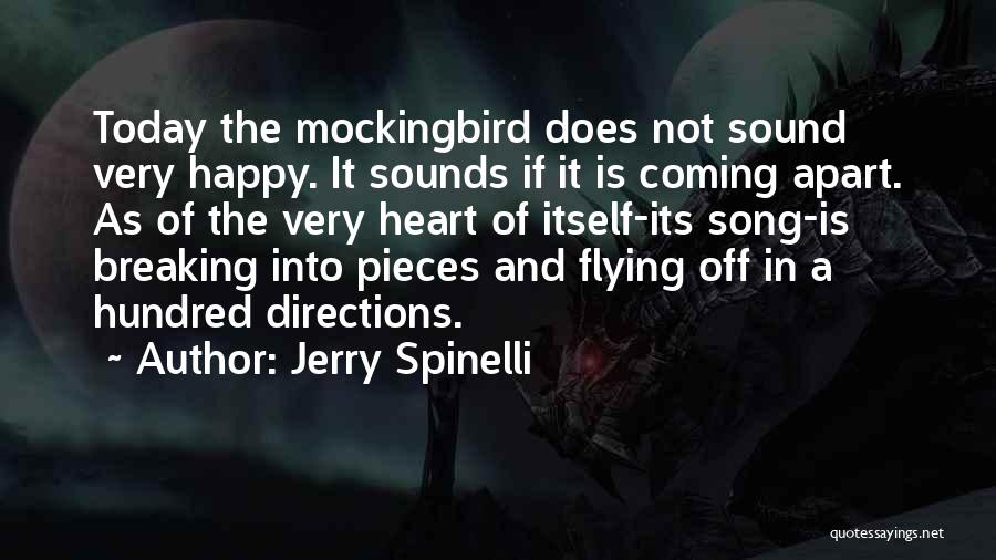 Jerry Spinelli Quotes: Today The Mockingbird Does Not Sound Very Happy. It Sounds If It Is Coming Apart. As Of The Very Heart