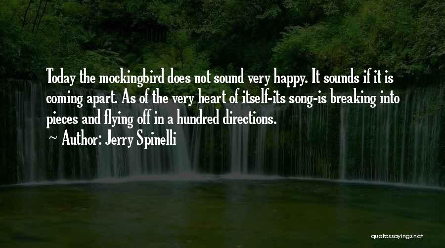 Jerry Spinelli Quotes: Today The Mockingbird Does Not Sound Very Happy. It Sounds If It Is Coming Apart. As Of The Very Heart