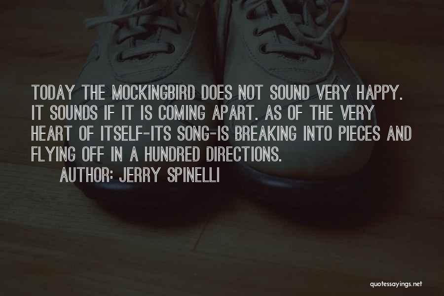 Jerry Spinelli Quotes: Today The Mockingbird Does Not Sound Very Happy. It Sounds If It Is Coming Apart. As Of The Very Heart