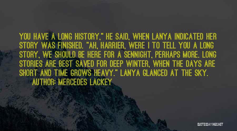 Mercedes Lackey Quotes: You Have A Long History, He Said, When Lanya Indicated Her Story Was Finished. Ah, Harrier, Were I To Tell