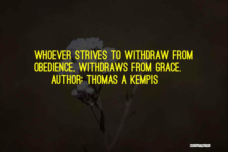 Thomas A Kempis Quotes: Whoever Strives To Withdraw From Obedience, Withdraws From Grace.