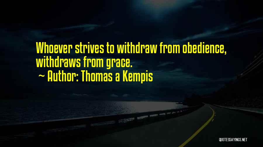 Thomas A Kempis Quotes: Whoever Strives To Withdraw From Obedience, Withdraws From Grace.