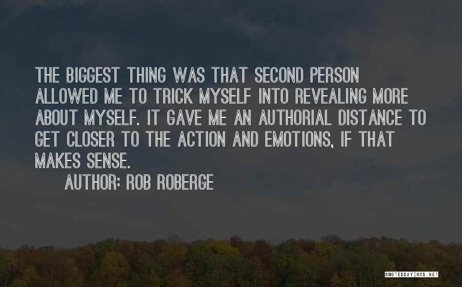 Rob Roberge Quotes: The Biggest Thing Was That Second Person Allowed Me To Trick Myself Into Revealing More About Myself. It Gave Me