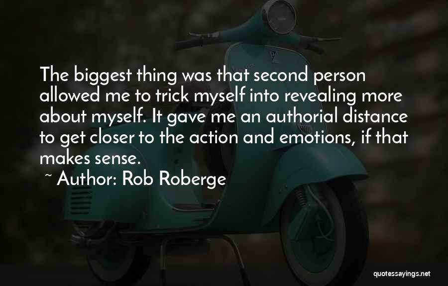 Rob Roberge Quotes: The Biggest Thing Was That Second Person Allowed Me To Trick Myself Into Revealing More About Myself. It Gave Me