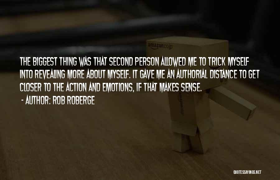 Rob Roberge Quotes: The Biggest Thing Was That Second Person Allowed Me To Trick Myself Into Revealing More About Myself. It Gave Me