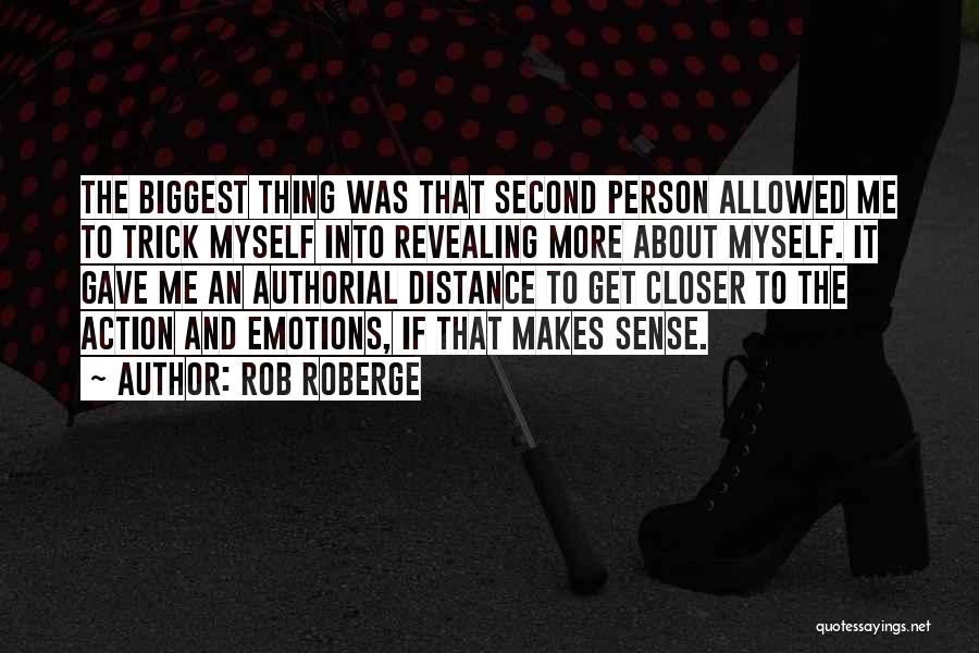 Rob Roberge Quotes: The Biggest Thing Was That Second Person Allowed Me To Trick Myself Into Revealing More About Myself. It Gave Me