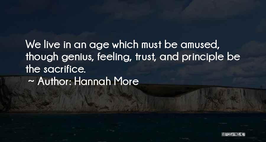 Hannah More Quotes: We Live In An Age Which Must Be Amused, Though Genius, Feeling, Trust, And Principle Be The Sacrifice.