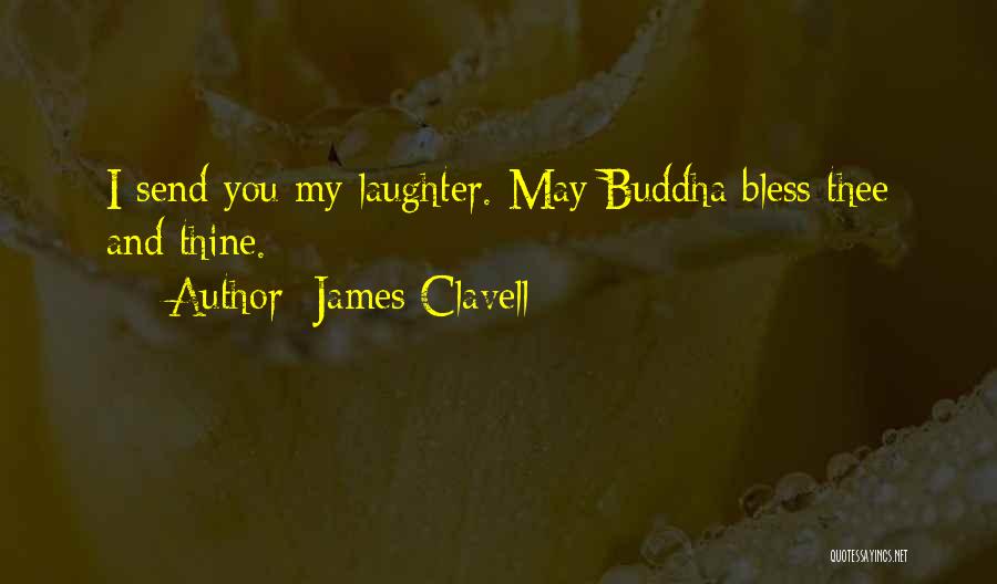 James Clavell Quotes: I Send You My Laughter. May Buddha Bless Thee And Thine.