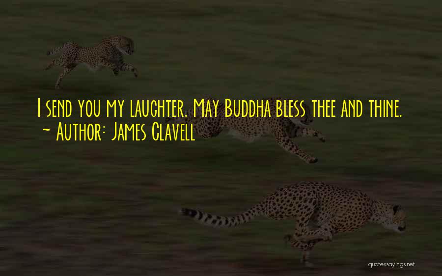 James Clavell Quotes: I Send You My Laughter. May Buddha Bless Thee And Thine.