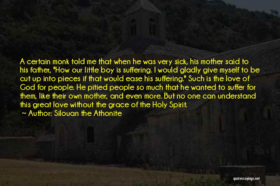 Silouan The Athonite Quotes: A Certain Monk Told Me That When He Was Very Sick, His Mother Said To His Father, How Our Little