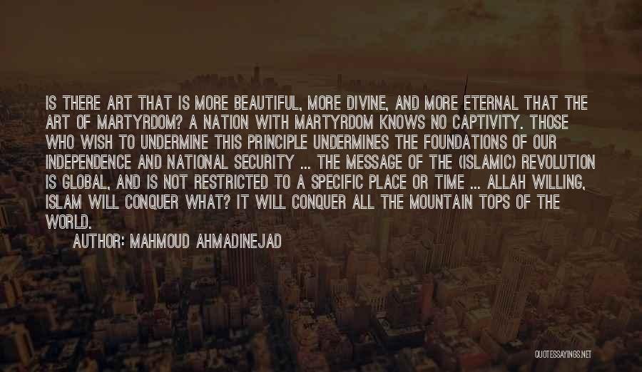 Mahmoud Ahmadinejad Quotes: Is There Art That Is More Beautiful, More Divine, And More Eternal That The Art Of Martyrdom? A Nation With