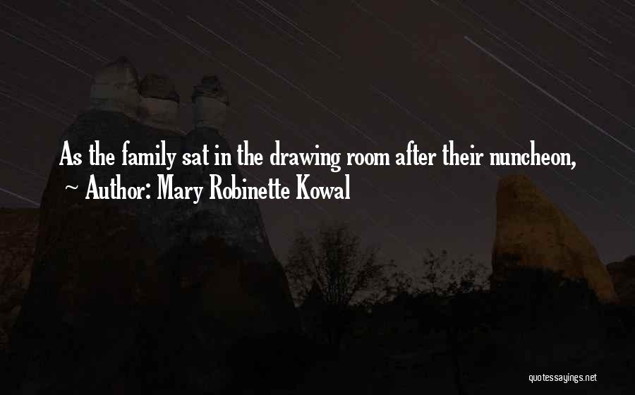 Mary Robinette Kowal Quotes: As The Family Sat In The Drawing Room After Their Nuncheon,