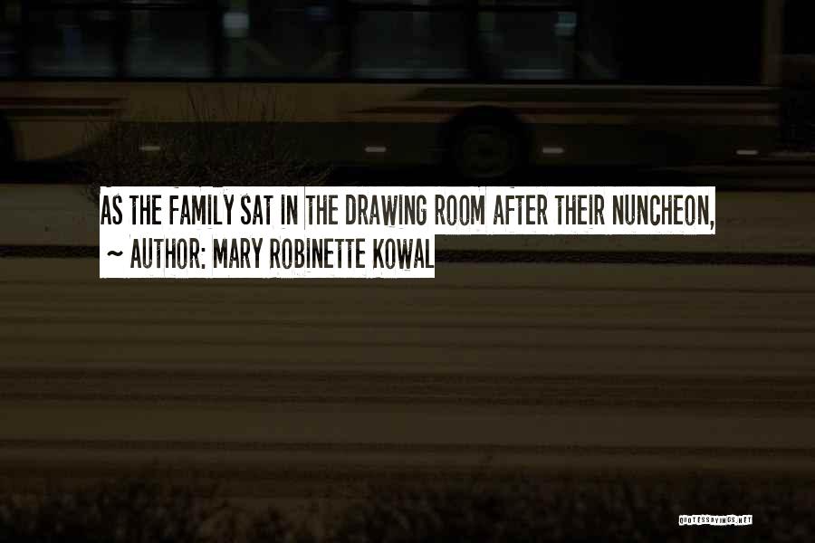 Mary Robinette Kowal Quotes: As The Family Sat In The Drawing Room After Their Nuncheon,