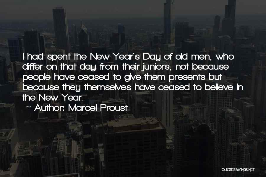 Marcel Proust Quotes: I Had Spent The New Year's Day Of Old Men, Who Differ On That Day From Their Juniors, Not Because
