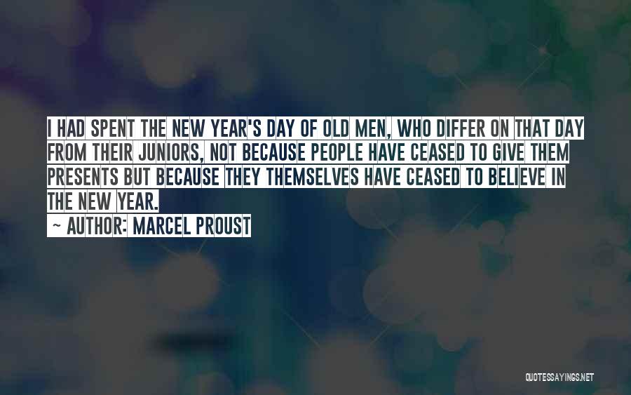 Marcel Proust Quotes: I Had Spent The New Year's Day Of Old Men, Who Differ On That Day From Their Juniors, Not Because