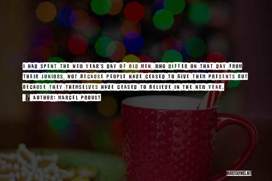 Marcel Proust Quotes: I Had Spent The New Year's Day Of Old Men, Who Differ On That Day From Their Juniors, Not Because