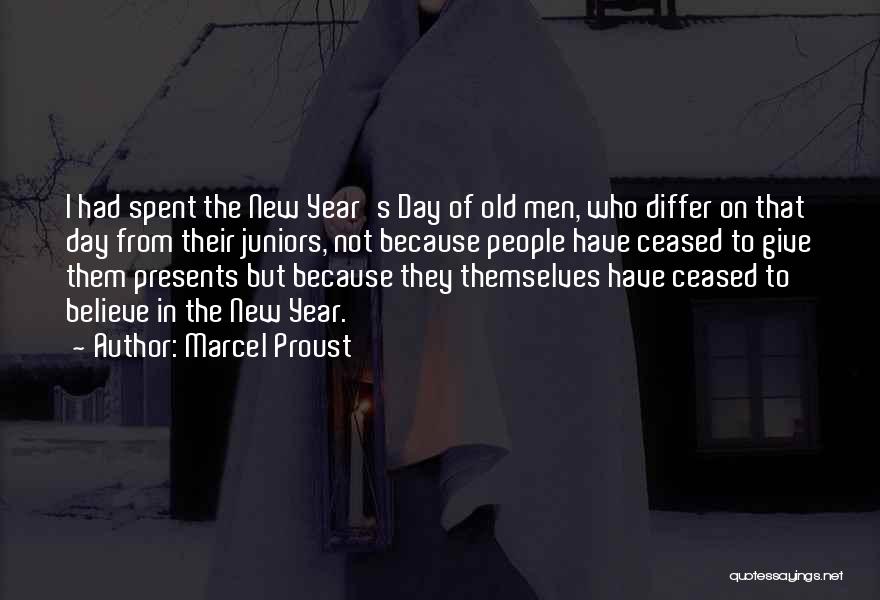 Marcel Proust Quotes: I Had Spent The New Year's Day Of Old Men, Who Differ On That Day From Their Juniors, Not Because