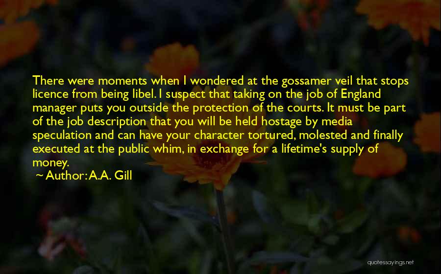 A.A. Gill Quotes: There Were Moments When I Wondered At The Gossamer Veil That Stops Licence From Being Libel. I Suspect That Taking