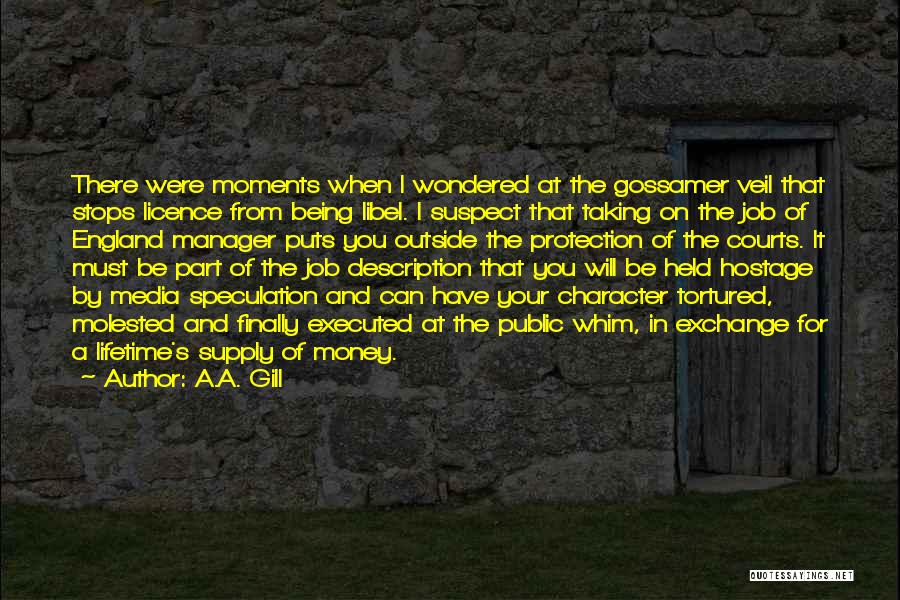 A.A. Gill Quotes: There Were Moments When I Wondered At The Gossamer Veil That Stops Licence From Being Libel. I Suspect That Taking