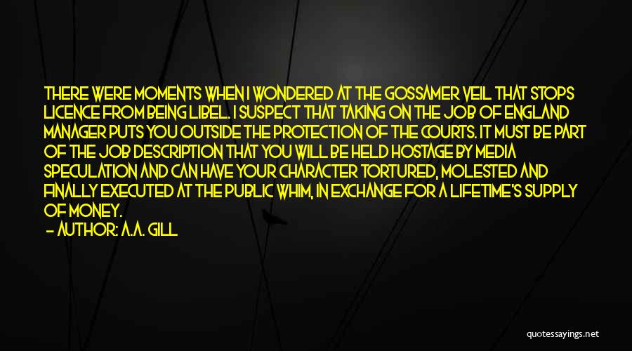 A.A. Gill Quotes: There Were Moments When I Wondered At The Gossamer Veil That Stops Licence From Being Libel. I Suspect That Taking