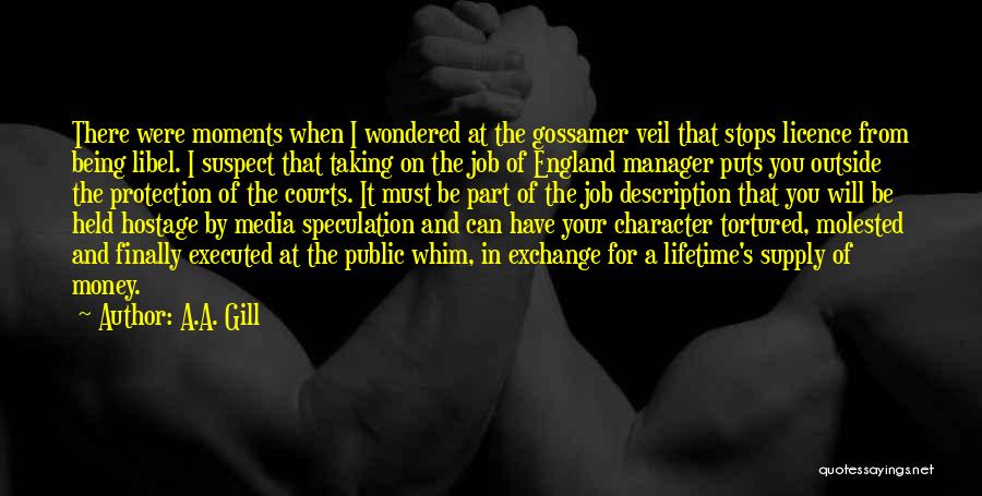 A.A. Gill Quotes: There Were Moments When I Wondered At The Gossamer Veil That Stops Licence From Being Libel. I Suspect That Taking