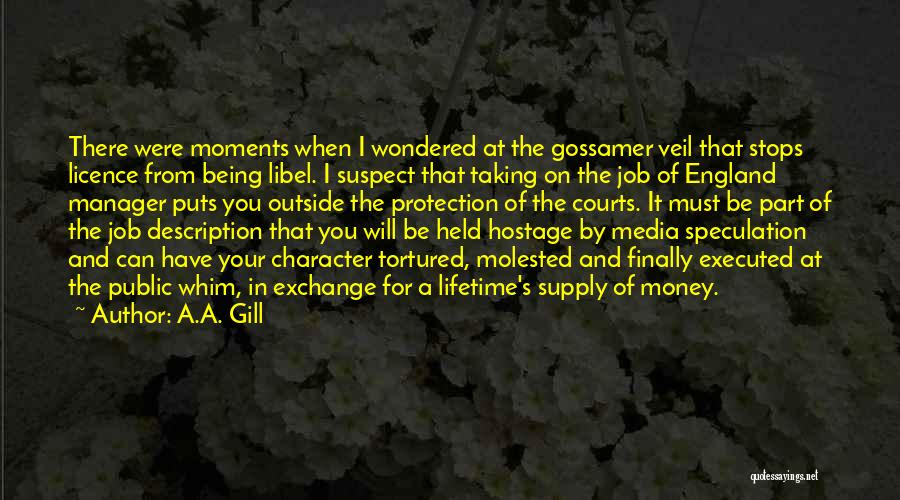 A.A. Gill Quotes: There Were Moments When I Wondered At The Gossamer Veil That Stops Licence From Being Libel. I Suspect That Taking