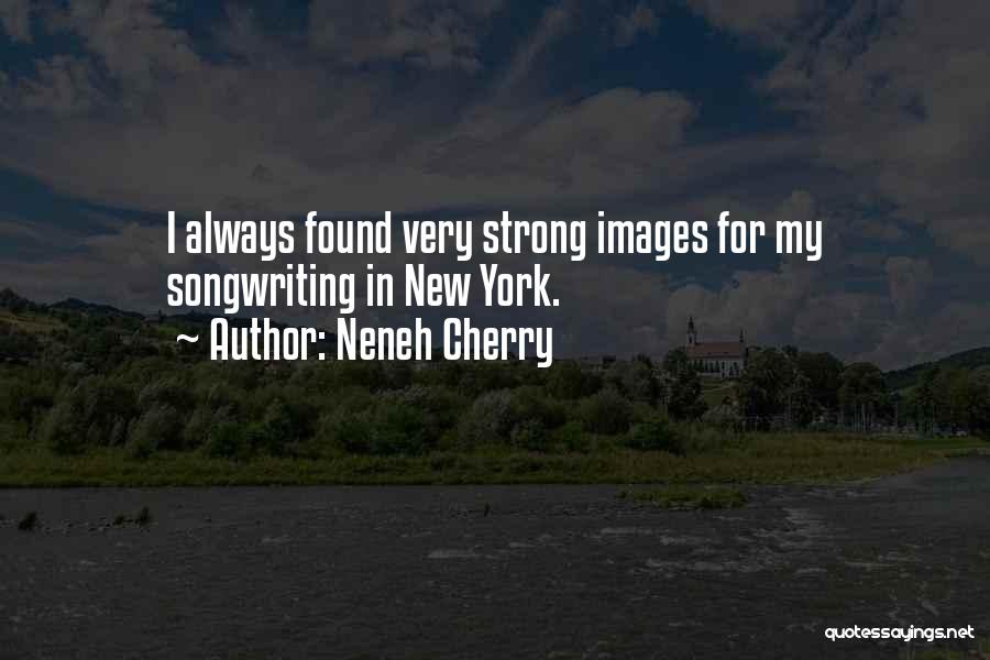 Neneh Cherry Quotes: I Always Found Very Strong Images For My Songwriting In New York.