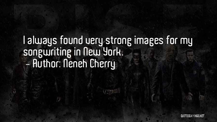 Neneh Cherry Quotes: I Always Found Very Strong Images For My Songwriting In New York.