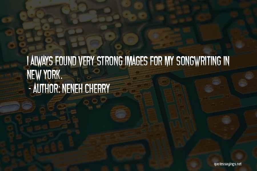 Neneh Cherry Quotes: I Always Found Very Strong Images For My Songwriting In New York.