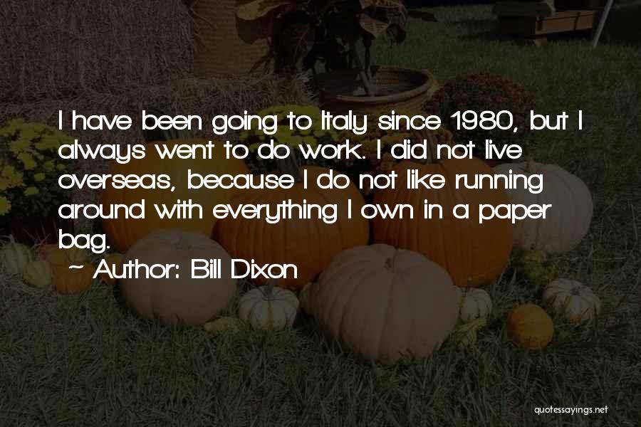 Bill Dixon Quotes: I Have Been Going To Italy Since 1980, But I Always Went To Do Work. I Did Not Live Overseas,