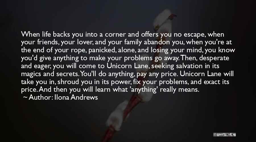 Ilona Andrews Quotes: When Life Backs You Into A Corner And Offers You No Escape, When Your Friends, Your Lover, And Your Family