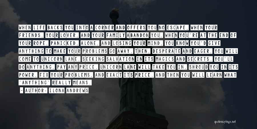 Ilona Andrews Quotes: When Life Backs You Into A Corner And Offers You No Escape, When Your Friends, Your Lover, And Your Family
