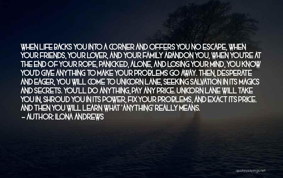 Ilona Andrews Quotes: When Life Backs You Into A Corner And Offers You No Escape, When Your Friends, Your Lover, And Your Family