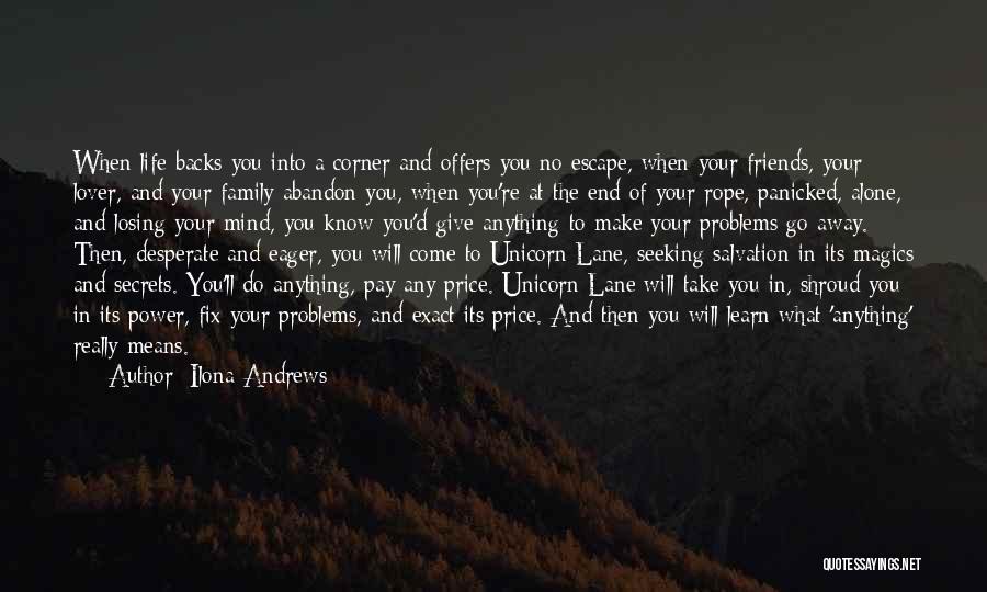 Ilona Andrews Quotes: When Life Backs You Into A Corner And Offers You No Escape, When Your Friends, Your Lover, And Your Family