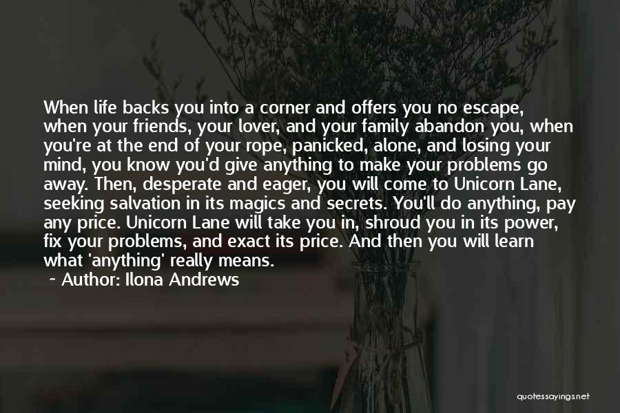 Ilona Andrews Quotes: When Life Backs You Into A Corner And Offers You No Escape, When Your Friends, Your Lover, And Your Family