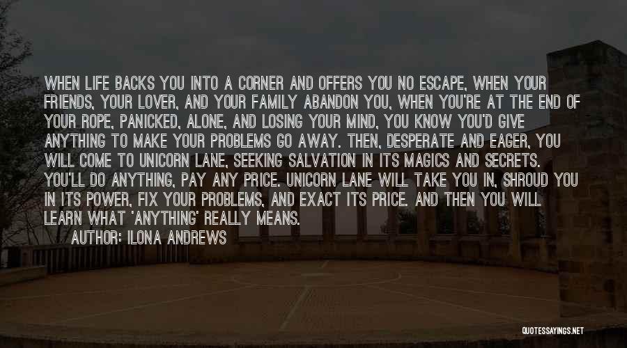 Ilona Andrews Quotes: When Life Backs You Into A Corner And Offers You No Escape, When Your Friends, Your Lover, And Your Family