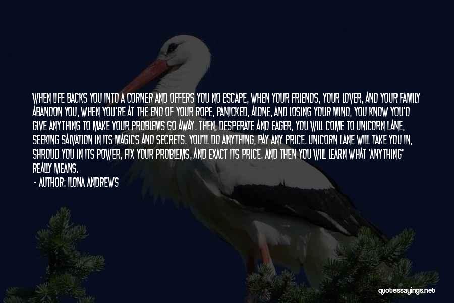 Ilona Andrews Quotes: When Life Backs You Into A Corner And Offers You No Escape, When Your Friends, Your Lover, And Your Family