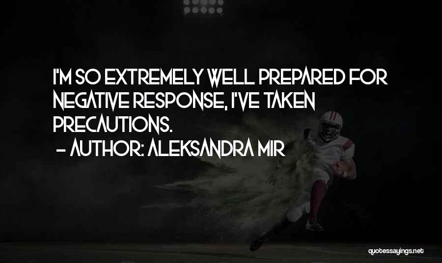 Aleksandra Mir Quotes: I'm So Extremely Well Prepared For Negative Response, I've Taken Precautions.