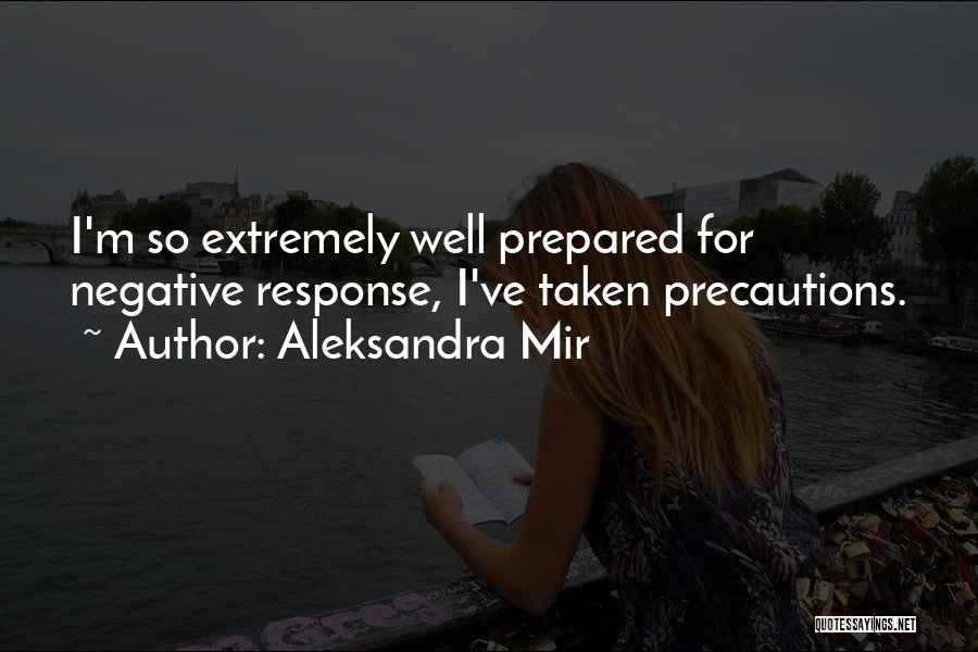 Aleksandra Mir Quotes: I'm So Extremely Well Prepared For Negative Response, I've Taken Precautions.