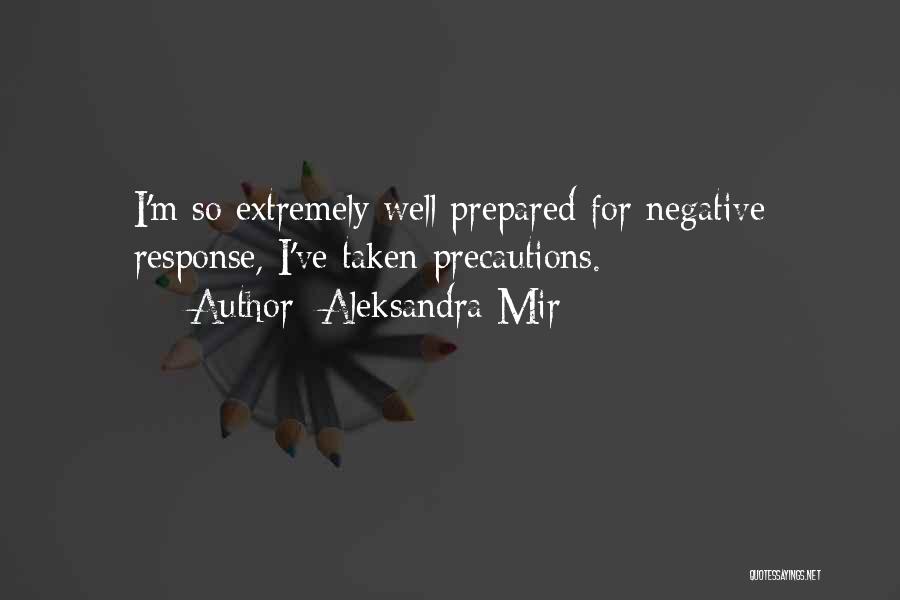 Aleksandra Mir Quotes: I'm So Extremely Well Prepared For Negative Response, I've Taken Precautions.