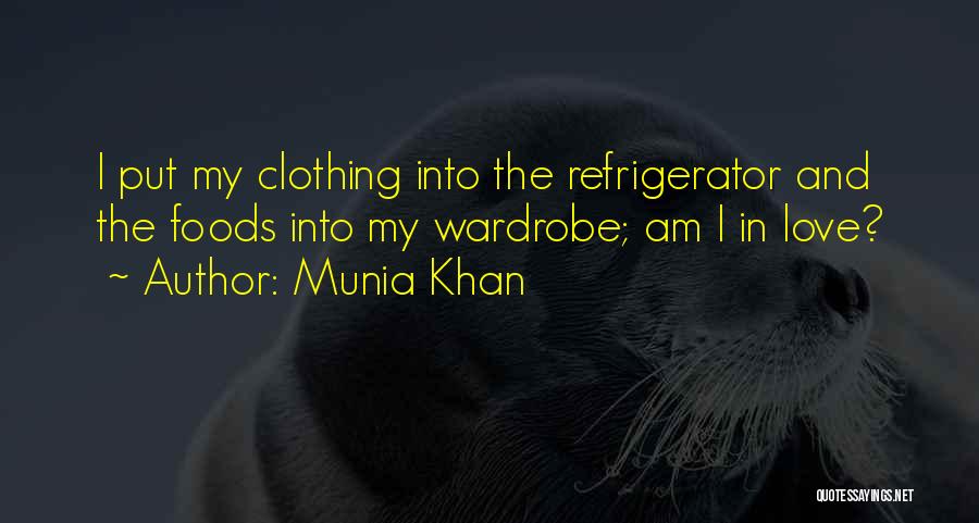 Munia Khan Quotes: I Put My Clothing Into The Refrigerator And The Foods Into My Wardrobe; Am I In Love?