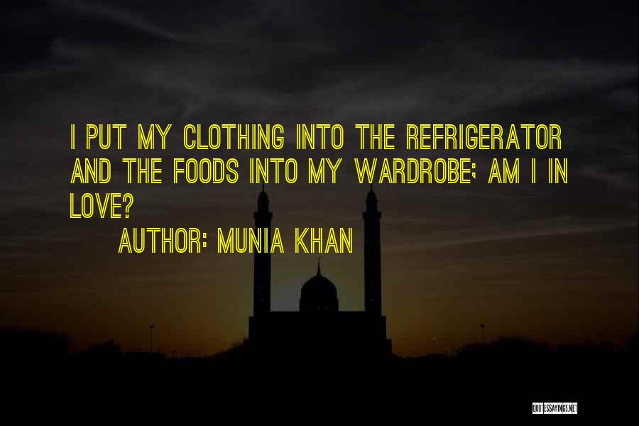 Munia Khan Quotes: I Put My Clothing Into The Refrigerator And The Foods Into My Wardrobe; Am I In Love?