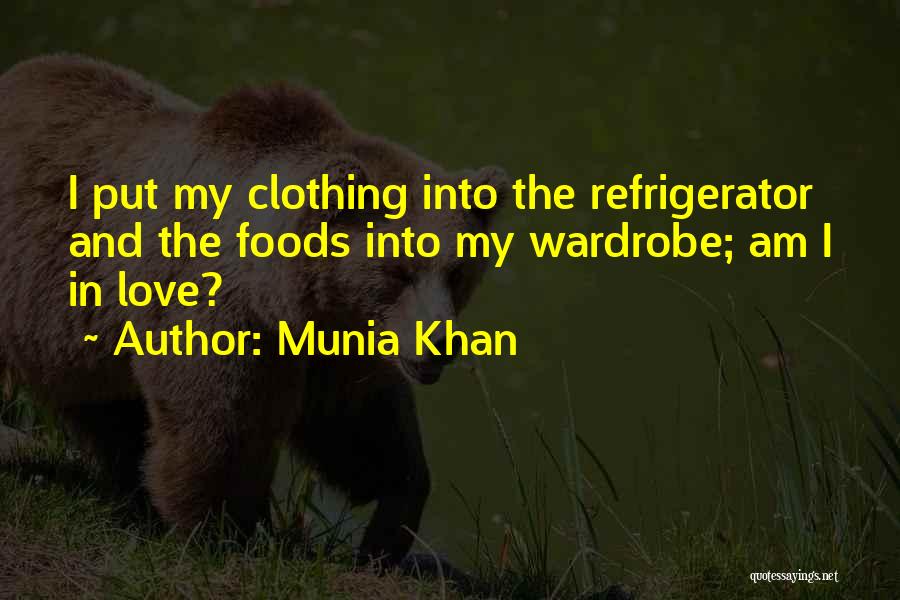 Munia Khan Quotes: I Put My Clothing Into The Refrigerator And The Foods Into My Wardrobe; Am I In Love?