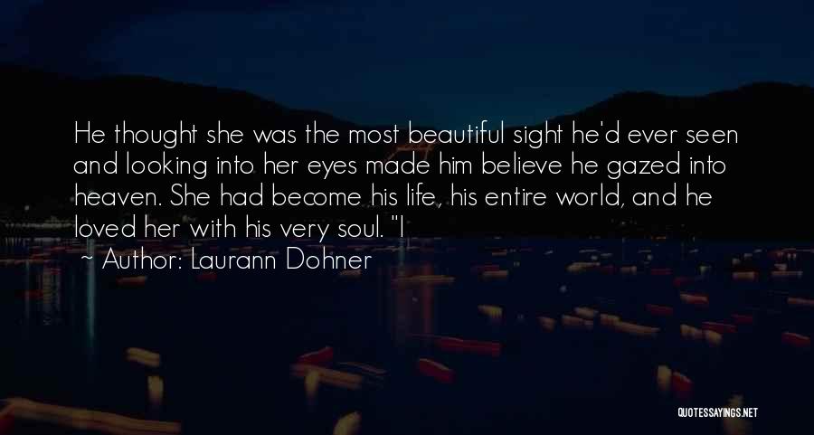 Laurann Dohner Quotes: He Thought She Was The Most Beautiful Sight He'd Ever Seen And Looking Into Her Eyes Made Him Believe He