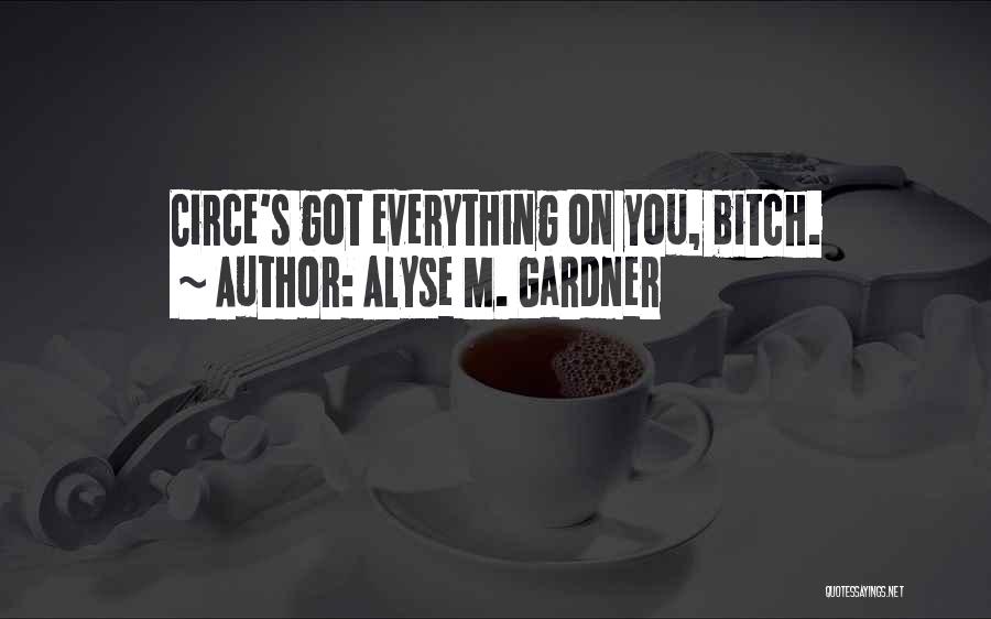 Alyse M. Gardner Quotes: Circe's Got Everything On You, Bitch.