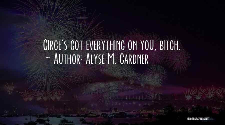 Alyse M. Gardner Quotes: Circe's Got Everything On You, Bitch.