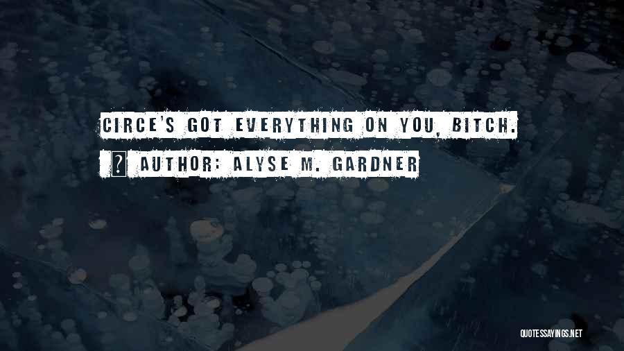 Alyse M. Gardner Quotes: Circe's Got Everything On You, Bitch.